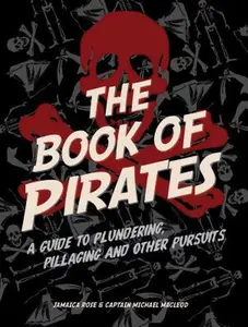 USED-The Book of Pirates: A Guide to Plundering, Pillaging and Other Pursuits by Rose, Jamaica (Hardcover)