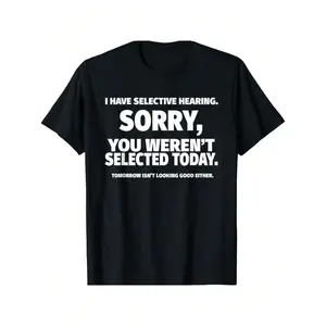 I Have Selective Hearing, You Weren't Selected Short Sleeve T-Shirt, Black, Small Christmas Gifts For Teens Boys  Men Family YYQ 180g