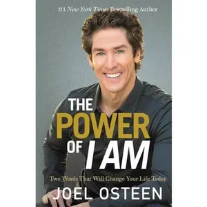 The Power of I Am: Two Words That Will Change Your Life Today -- Joel Osteen, Paperback