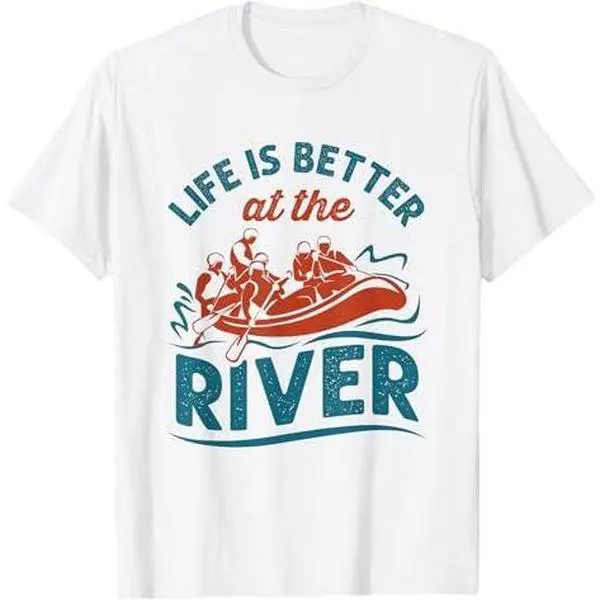 Life is Better at the River Cool White Water Rafting T-Shirt