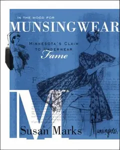 USED-In the Mood for Munsingwear: Minnesota's Claim to Underwear Fame by Marks, Susan (Hardcover)