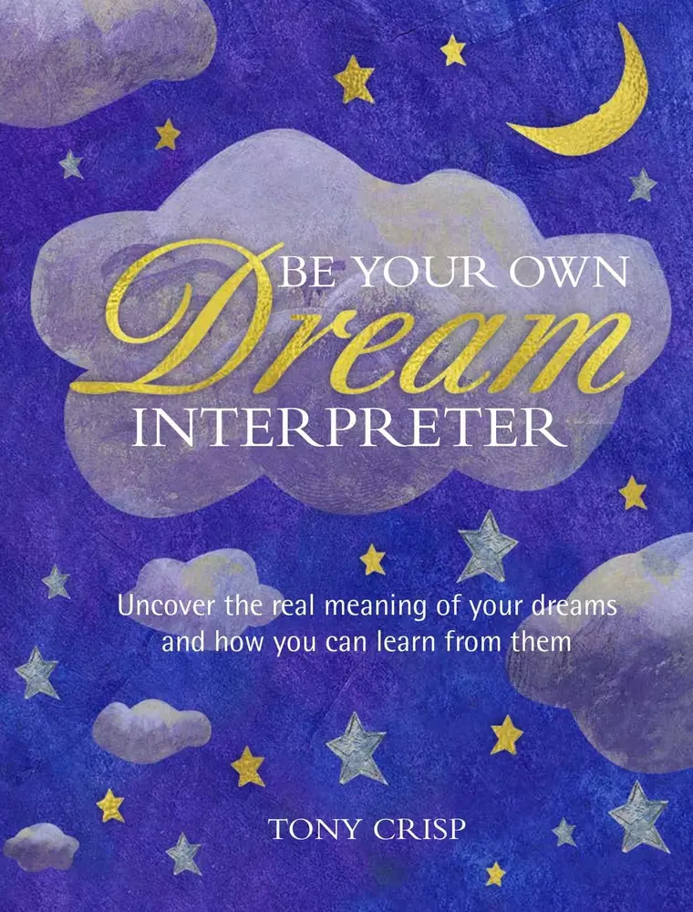 USED - Be Your Own Dream Interpreter: Uncover Your Dreams' Real Meaning and Learn from Them (Hard Cover Book) by Tony Crisp