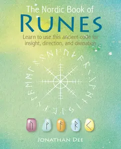 The Nordic Book of Runes: Learn to Use This Ancient Code for Insight, Direction, and Divination -- Jonathan Dee, Hardcover