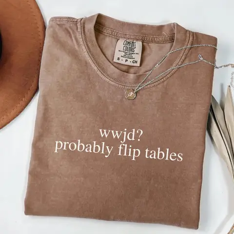 Comfort Colors WWJD Probably Flip Tables Shirt, Funny Christian Shirt, Sarcastic Jesus Tee, Faith Humor T-Shirt, Christian Gift Idea, Religious Graphic Tee
