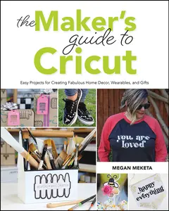 USED-The Makers Guide to Cricut: Easy Projects for Creating Fabulous Home Decor, Wearables, and Gifts by Meketa, Megan (Paperback)