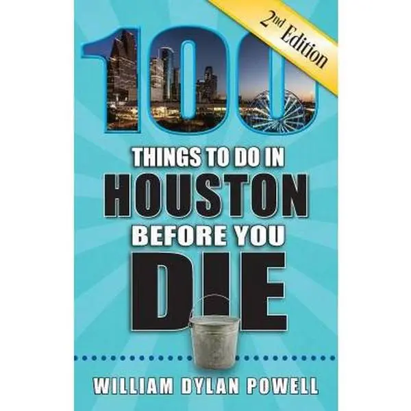 USED-100 Things to Do in Houston Before You Die, 2nd Edition by Powell, William Dylan (Paperback)