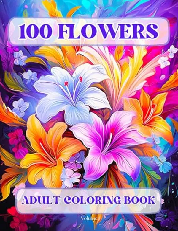 100 Flowers Adult Coloring Book: Beautiful and Easy Flowers, Vases with Bouquets, and Patterns, Coloring Pages with Large Print for Relaxation and Calmness (Flowers Coloring Book)