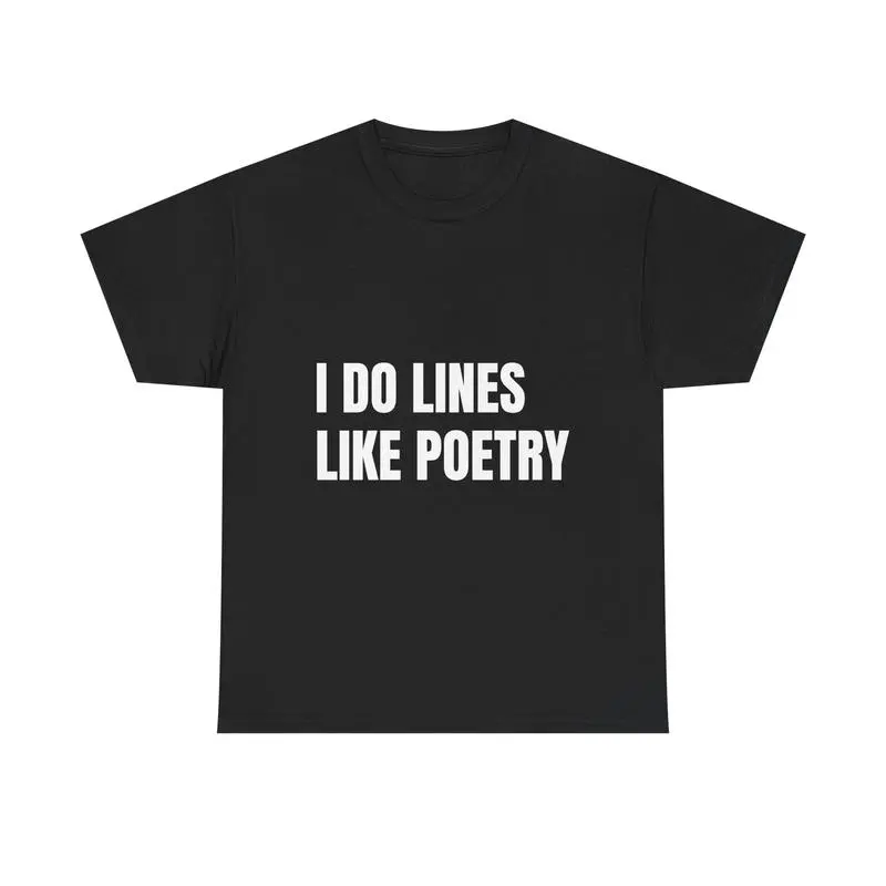 I DO LINES LIKE POETRY T-Shirt – Witty Double Meaning Graphic Tee Funny Edgy Quote Shirt for Party People & Wordsmiths Bold Sarcastic Humor Trendy Viral Streetwear Soft Cotton Unisex Fit Great Gift for Writers, Rebels & Degenerates