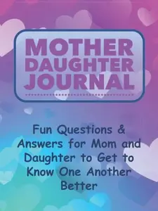 Mother Daughter Journal: Fun Fill-in-The-Blank Questions & Prompts