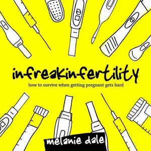 USED-Infreakinfertility: How to Survive When Getting Pregnant Gets Hard by Melanie Dale (Paperback)