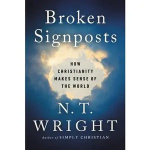 USED-Broken Signposts: How Christianity Makes Sense of the World by Wright, N. T. (Hardcover)