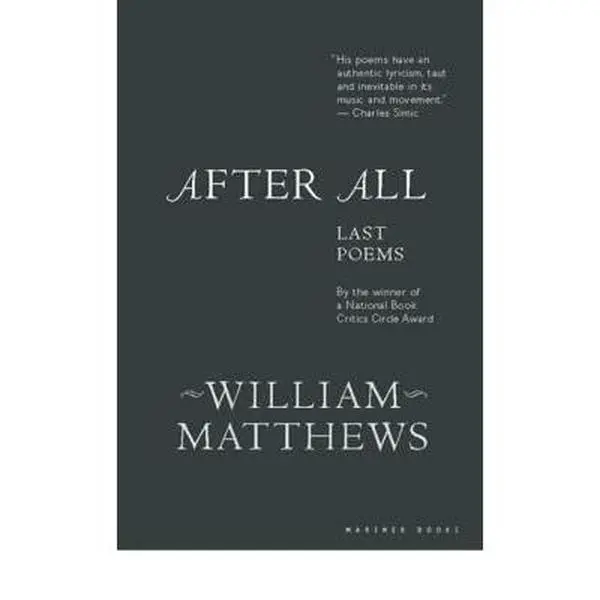 USED-After All: Last Poems by Matthews, William (Paperback)