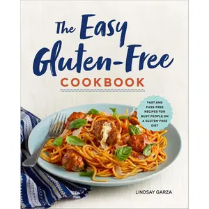 The Easy Gluten-Free Cookbook: Fast and Fuss-Free Recipes for Busy People on a Gluten-Free Diet - Paperback