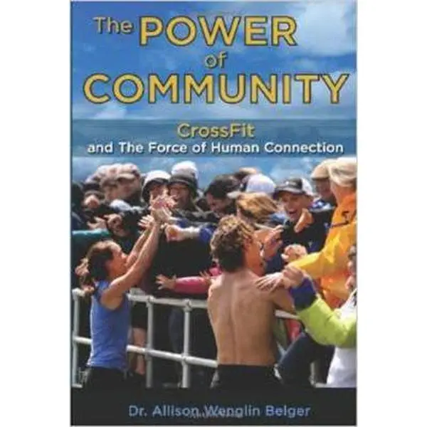 USED-The Power of Community: Crossfit and the Force of Human Connection by Allison Wenglin Belger (Paperback)