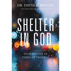 Shelter in God: Your Refuge in Times of Trouble by David Jeremiah (Paperback)