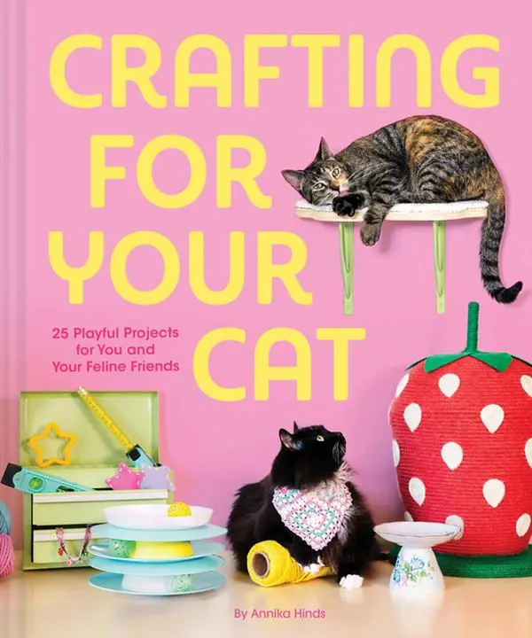 Crafting for Your Cat: 25 Playful Projects for You and Your Feline Friends -- Annika Hinds - Hardcover