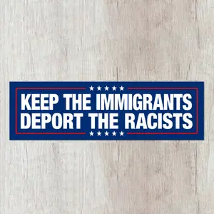 Keep the immigrants deport the racists Bumper Sticker
