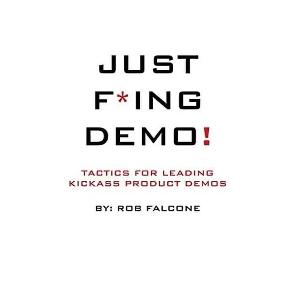 USED Book - Just F*ing Demo!: Tactics For Leading Kickass Product Demos by Falcone, Rob (Paperback) - english