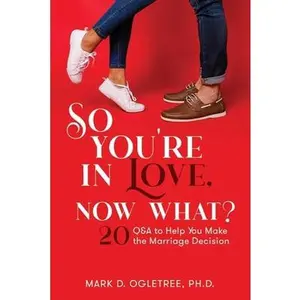 USED-So You're in Love, Now What?: 20 Q&A to Help You Make the Marriage Decision: 20 Q&A to Help You Make the Marriage Decision by Ogletree, Mark (Paperback)