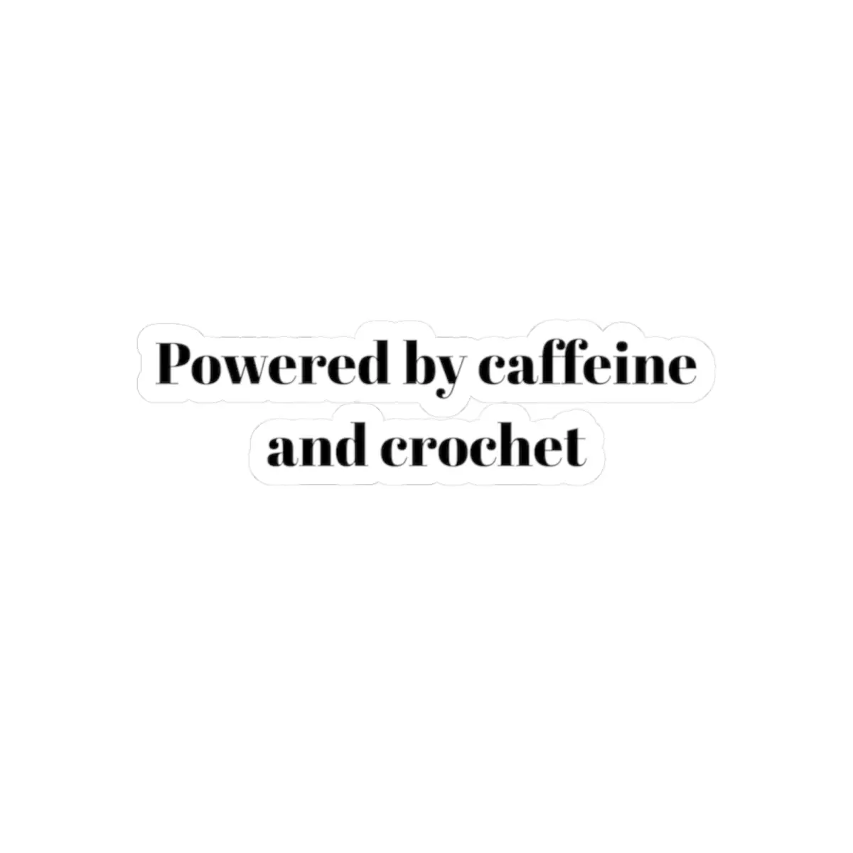 Funny Crochet Sticker Powered by Caffeine and Crochet