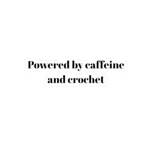 Funny Crochet Sticker Powered by Caffeine and Crochet