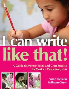 USED-I Can Write Like That!: A Guide to Mentor Texts and Craft Studies for Writers' Workshop, K-6 by Susan Ehmann (Paperback)