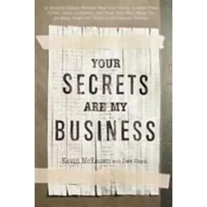 USED-Your Secrets Are My Business: A Security Expert Reveals How Your Trash, Telephone, License Plate, Credit Cards, Computer, and Even Your Mail Make You ... (Lastname, Firstname): McKeown, Kevin by Kevin  McKeown (Hardcover)