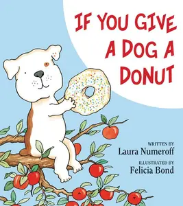 If You Give a Dog a Donut (If You Give...) by Laura Numeroff||Felicia Bond [Hardback Book]