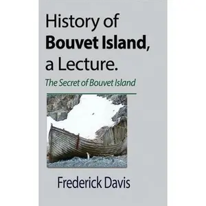 History of Bouvet Island, a Lecture: The Secret of Bouvet Island -- Frederick Davis - Paperback
