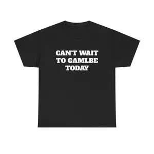 Can't Wait To Gamble Today Shirt graphic tees