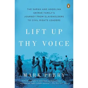 USED-Lift Up Thy Voice: The Sarah and Angelina Grimké Family's Journey from Slaveholders to Civil Rights Leaders by Perry, Mark (Paperback)