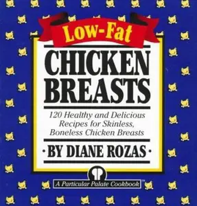 USED-Low-Fat Chicken Breasts: 120 Healthy and Delicious Recipes for Skinless, Boneless Chicken Breasts by Diane Rozas (Paperback)