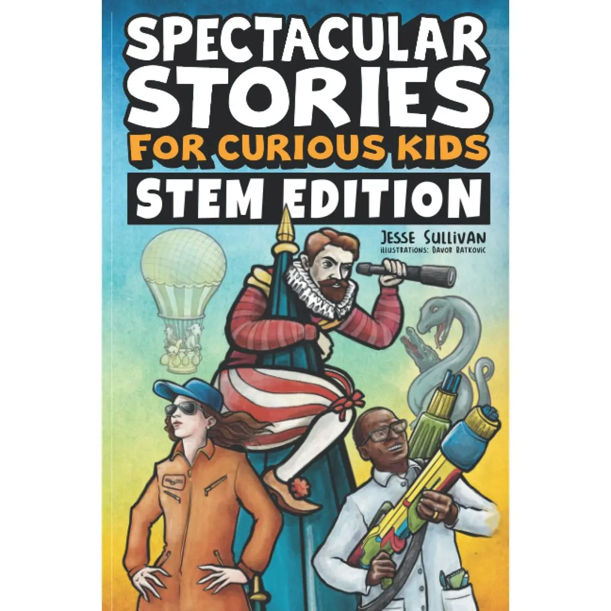 Spectacular Stories for Curious Kids STEM Edition: Fascinating Tales from Science, Technology, Engineering, & Mathematics to Inspire & Amaze Young Readers Paperback – August 1, 2022