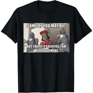 SOME OF YOU MAY DIE, BUT THAT IS A SACRIFICE I AM WILLING TO MAKE Shrek Lord Farquaad Sacrifice Meme Tee Cotton Shirt Plush Top Gift Cute Cozy  y2k Easy Care Machine Wash Safe