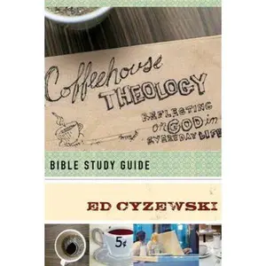 USED-Coffeehouse Theology Bible Study Guide: Reflecting on God in Everyday Life by Ed Cyzewski (Paperback)