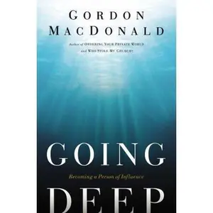 USED-Going Deep: Becoming a Person of Influence by MacDonald, Gordon (Paperback)