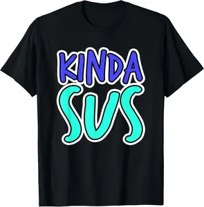 MATTus Sus Shirt Kinda Sus Funny Dank Meme Trendy Gamer Gaming Joke T-Shirt