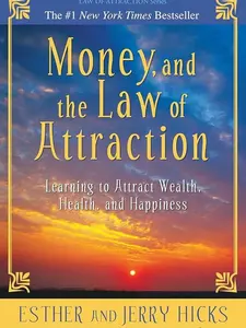 Money and the Law of Attraction by Esther & Jerry Hicks, Attracting Wealth & Happiness, Self-Help Guide