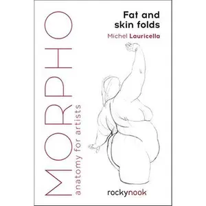 Morpho: Fat and Skin Folds: Anatomy for Artists -- Michel Lauricella, Paperback