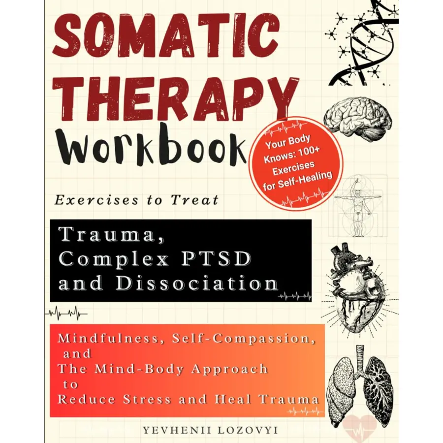 Somatic Therapy Workbook – Trauma Healing Exercises, Mindfulness, Self Compassion & Stress Relief Guide
