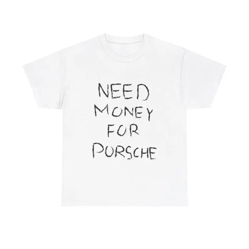 Need Money For Porsche Tshirt, Gift for Car Enthusiasts, Porsche Lover Shirt, Porsche T-shirt, Dream Car Shirt, Sports Car Racing Fan T Shirt