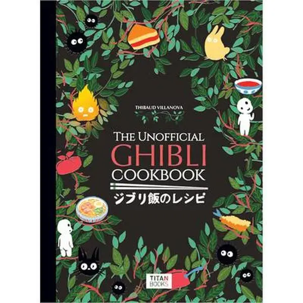 The Unofficial Ghibli Cookbook -- Thibaud Vilanova - Hardcover