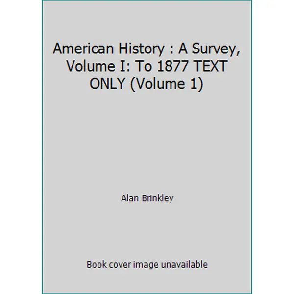 USED-American History : A Survey, Volume I: To 1877 TEXT ONLY (Volume 1) by Alan Brinkley (Paperback)