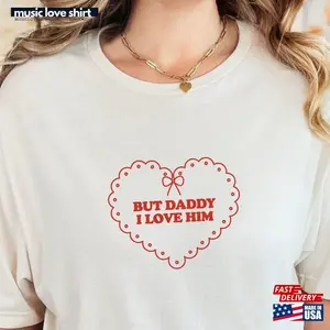 But Daddy I Love Him T-shirt Hoodie Sweatshirt