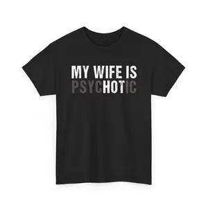 My Wife Is Psychotic T-Shirt | Funny Sarcastic Text Tee