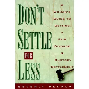 USED-Don't Settle for Less: A Woman's Guide to Getting a Fair Divorce & Custody Settlement by Pekala, Beverly (Paperback)