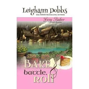 USED-Bake, Battle & Roll: A Lexy Baker Bakery Cozy Mystery (Lexy Baker Cozy Mystery Series) by Leighann Dobbs (Paperback)