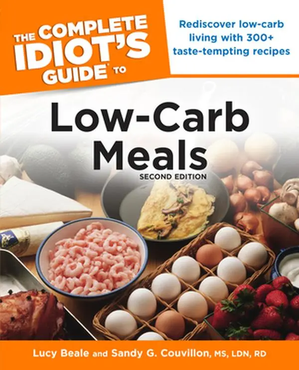USED-The Complete Idiot's Guide to Low-Carb Meals, 2nd Edition: Rediscover Low-Carb Living with 300+ Taste-Tempting Recipes by Beale, Lucy (Paperback)