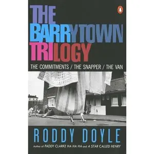 The Barrytown Trilogy: The Commitments; The Snapper; The Van -- Roddy Doyle - Paperback