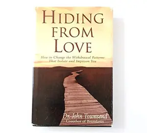 USED-Hiding From Love: How to Change the Withdrawal Patterns That Isolate and Imprison You by Dr. John Townsend (Hardcover)